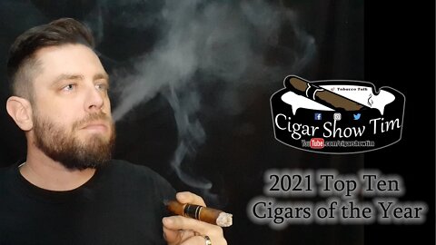 2021 Top 10 Cigars of the Year | Cigar Show Tim | Tobacco Talk