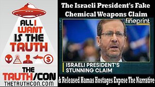 Israeli President's Fake Chemical Weapons Claim & Released Hamas Hostages Expose The Narrative