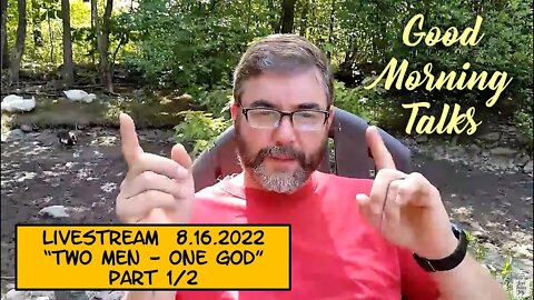 Good Morning Talk on August 16th 2022 - "Two Men - One God" Part 1/2