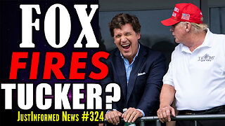 What's The REAL REASON Behind Fox News' FIRING Of Tucker Carlson? | JustInformed News #324