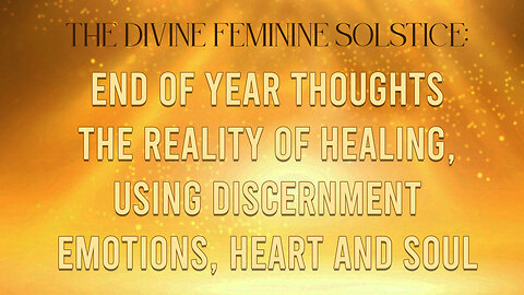 Solstice End of Year Thoughts! Healing, Reality and The Earthly Realm