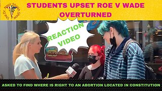 REACTION VIDEO: Students Upset Roe v Wade Overturned - Where is Right to Abortion in Constitution