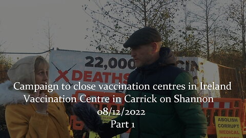 CAMPAIGN TO CLOSE VACCINATION CENTRES IN IRELAND. CARRICK ON SHANNON, 08/12/2022 - PART 1