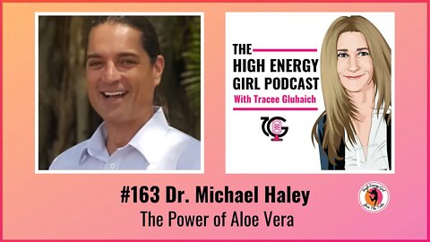 #163 Dr. Michael Haley - The Power of Aloe Vera