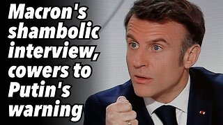Macron's shambolic interview, cowers to Putin's warning