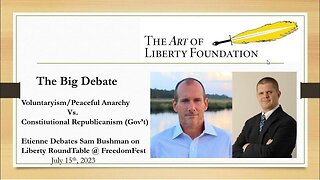 The Big Debate: Voluntaryism Vs. Constitutional Republicanism - Etienne vs Sam Bushman