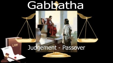 Gabbatha - Judgement - Passover