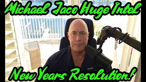 Michael Jaco Huge Intel 12.29.23 New Years Resolution 12/30/23..