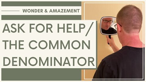 Ask For Help | The Common Denominator |