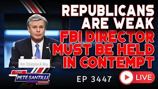 REPUBLICANS ARE WEAK! FBI DIRECTOR MUST BE HELD IN CONTEMPT | EP 3447-6PM