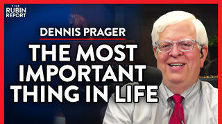 This Is The Single Most Important Thing in Life (Pt. 3)| Dennis Prager | SPIRITUALITY | Rubin Report