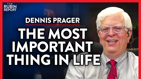 This Is The Single Most Important Thing in Life (Pt. 3)| Dennis Prager | SPIRITUALITY | Rubin Report