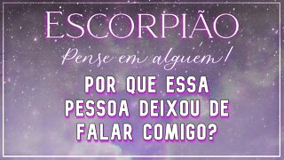 ♏ ESCORPIÃO ♏ POR QUE ESSA PESSOA DEIXOU DE FALAR COM VOCÊ? | UMA PESSOA PRESTATIVA ESTÁ VENCENDO