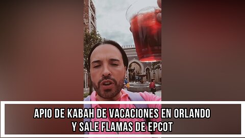 APIO DE KABAH DE VACACIONES EN ORLANDO Y SALE FLAMAS DE EPCOT