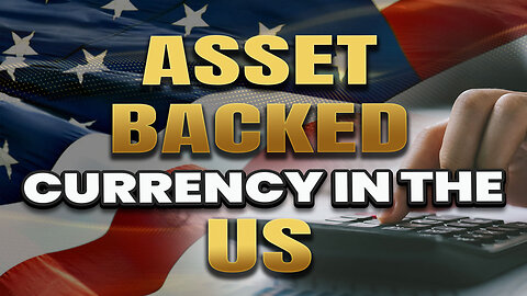 Asset backed currency in the US...