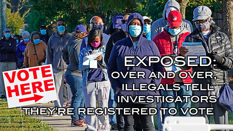 EXPOSED: Over and Over Illegals Tell Investigators They're Registered To Vote