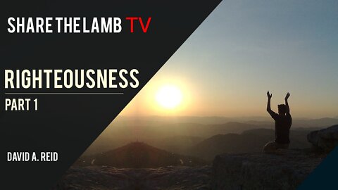 Righteousness (Part 1) | Share The Lamb TV