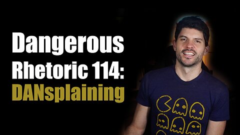 Dangerous Rhetoric 114: Dansplaining