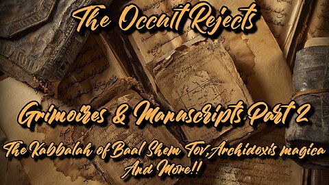 Grimoires and Manuscripts Part 2- The Kabbalah of Baal Shem Tov, Archidoxis Magica & More