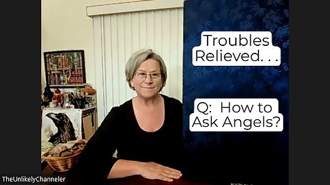 Angel Message . . . Relieve Troubles - How To Ask!