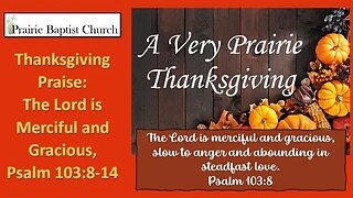 Thanksgiving Praise: The Lord Is Merciful and Gracious, Psalm 103:8-14