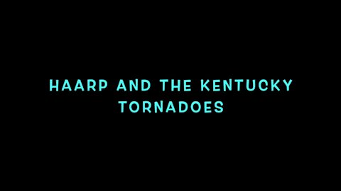 HAARP AND THE KENTUCKY TORNADOES