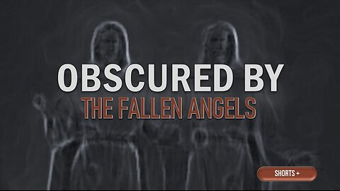 KNOWLEDGE OBSCURED BY THE FALLEN ANGELS