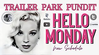 TRAILER PARK PUNDIT - Hello Monday - 20230612