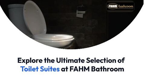 Explore the Ultimate Selection of Toilets Suites at FAHM Bathroom.