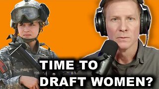 Time to Draft Women in Combat?