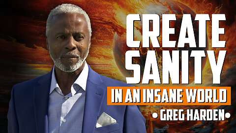 Create Sanity in an Insane World (featuring Greg Harden)