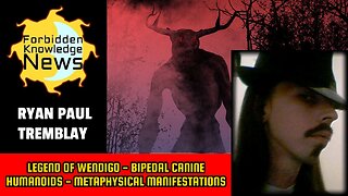 Legend of Wendigo - Bipedal Canine Humanoids - Metaphysical Manifestations | Ryan Paul Tremblay