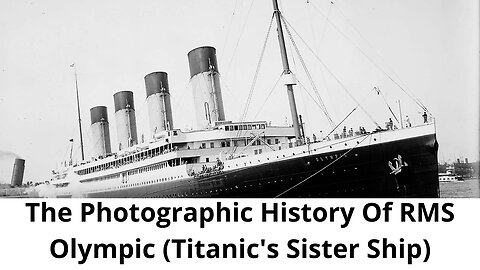 The Photographic History Of RMS Olympic Titanic's Sister Ship