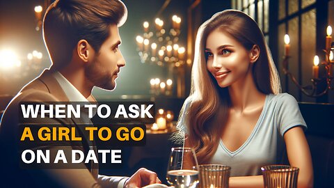 The Dating Invitation: How to Choose the Perfect Moment to Ask Her Out