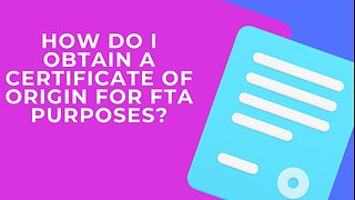 How to Obtain a Certificate of Origin for FTA Purposes