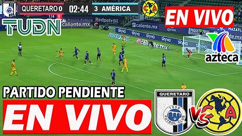 EN VIVO: QUERÉTARO VS AMÉRICA | PARTIDO PENDIENTE |⚽FOX SPORTS ✅JORNADA 2 | América vs Quereta