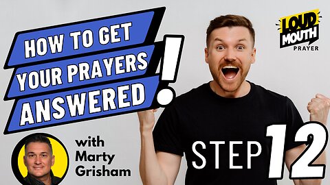 Prayer | STEP 12 of How To Get Your Prayers Answered | Loudmouth Prayer