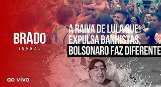 A RAIVA DE LULA QUE EXPULSA BANHISTAS; BOLSONARO FAZ DIFERENTE - (Corte) : BRADO JORNAL - 07/08/2023