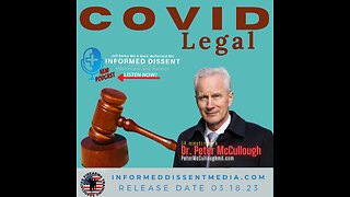 Informed Dissent-Dr Peter McCullough-COVID Legal