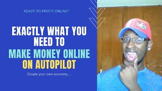 What You Need to Make Money Online | How to Make Money Online On Autopilot