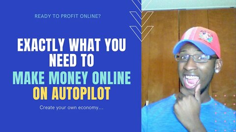 What You Need to Make Money Online | How to Make Money Online On Autopilot