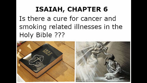 NEW EVIDENCE FOUIND IN HOLY BIBLE (ISAIAH CHAPTER 6) OF BEATING ADDICTION TO TREAT CANCER