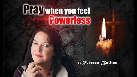 Pray when you feel Powerless