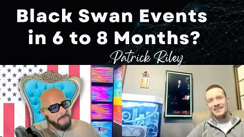 Patrick Riley: “I would bet on 2 Black Swan events in 6 to 8 months & there will be no Gesara!"
