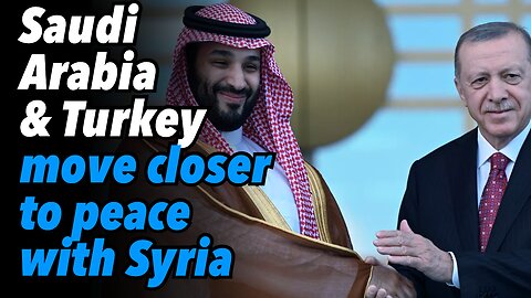 Saudi Arabia & Turkey move closer to peace with Syria