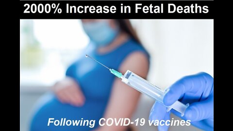 2000% Increase in Fetal Deaths Following COVID-19 Vaccines