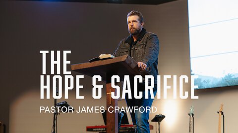 THE HOPE AND SACRIFICE (1 Peter 3) - Pastor James Crawford