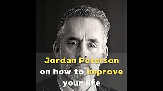 How to improve your life - Jordan Peterson