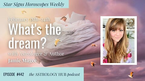 [STAR SIGN HOROSCOPES, Weekly] What's the Dream? Feb 18-24