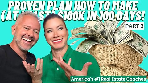 Real Estate Agents Proven Plan How To Make (at least) $100k In 100 Days! (Part 3)